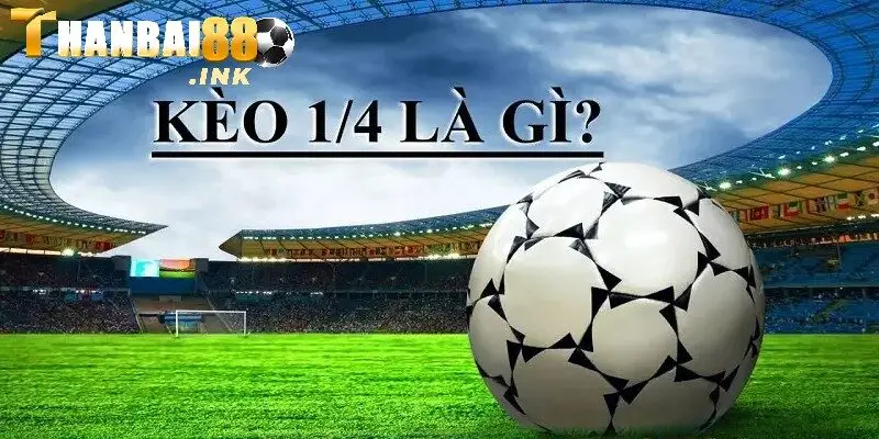 Kèo chấp 0.25 được đông đảo người chơi yêu thích tham gia