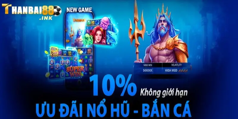 Ưu đãi thưởng nạp lại 10% cho người chơi slot, bắn cá